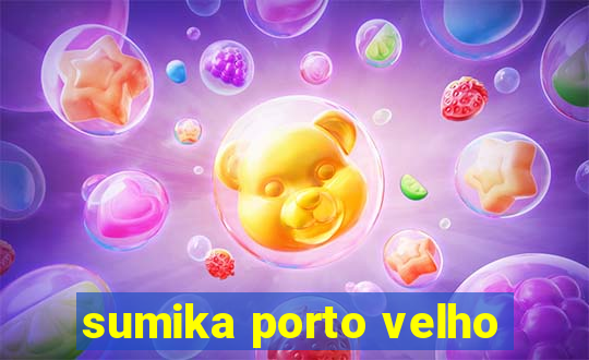 sumika porto velho